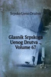 Glasnik Srpskoga Uenog Drutva ., Volume 67