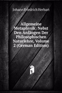 Allgemeine Metaphysik: Nebst Den Anfangen Der Philosophischen Naturlehre, Volume 2 (German Edition)