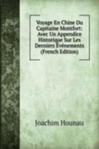 Voyage En Chine Du Capitaine Montfort: Avec Un Appendice Historique Sur Les Derniers Evenements (French Edition)