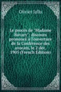 Le proces de "Madame Bovary"; discours prononce a l'ouverture de la Conference des avocats, le 2 dec. 1905 (French Edition)
