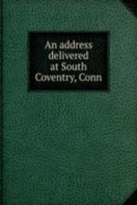 address delivered at South Coventry, Conn.