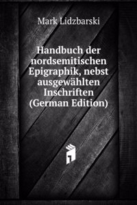 Handbuch der nordsemitischen Epigraphik, nebst ausgewahlten Inschriften (German Edition)