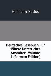 Deutsches Lesebuch Fur Hohere Unterrichts-Anstalten, Volume 1 (German Edition)