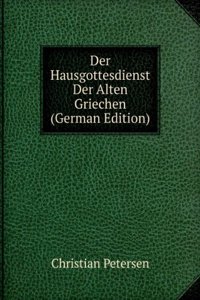 Der Hausgottesdienst Der Alten Griechen (German Edition)