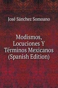 Modismos, Locuciones Y Terminos Mexicanos (Spanish Edition)