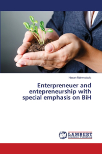 Enterpreneuer and entepreneurship with special emphasis on BiH