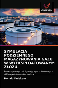 Symulacja Podziemnego Magazynowania Gazu W Wyeksploatowanym ZloZu.