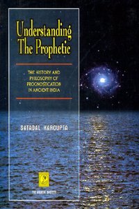 Understanding the prophetic : the history and philosophy of prognostication in ancient India