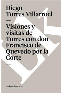 Visiones Y Visitas de Torres Con Don Francisco de Quevedo Por La Corte