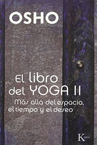 El libro del yoga II: Mas alla del espacio, el tiempo y el deseo
