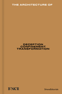 Architecture Of: Deception, Confinement, Transformation