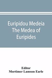 Euripidou Medeia; The Medea of Euripides