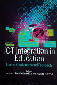 ICT INTEGRATION IN EDUCATION: ISSUES, CHALLENGES AND PROSPECTS