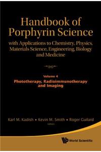 Handbook of Porphyrin Science: With Applications to Chemistry, Physics, Materials Science, Engineering, Biology and Medicine - Volume 4: Phototherapy, Radioimmunotherapy and Imaging
