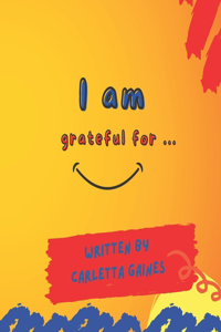 I Am Grateful For...