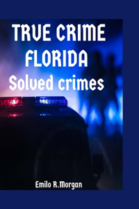 True Crime Florida: Solved crimes