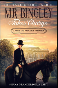 Mr. Bingley Takes Charge - The Take Charge Series
