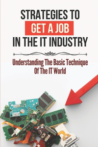 Strategies To Get A Job In The It Industry