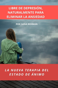 Libre de Depresión, Naturalmente Para Eliminar La Ansiedad