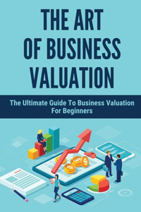 The Art Of Business Valuation