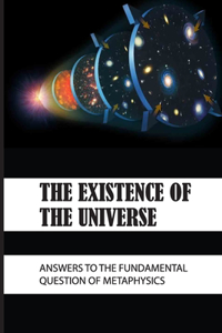 The Existence Of The Universe