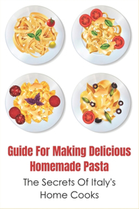 Guide For Making Delicious Homemade Pasta