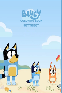 Bluey Coloring Book: Coloring book - Dot To Dot for kids age (2-4, 6-8 ) With 60 High Quality Black and White Illustrations