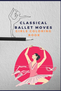 Classical ballet moves girls coloring book