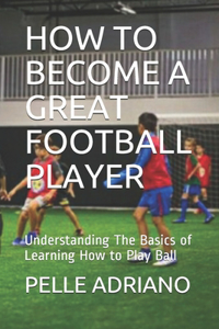 How to Become a Great Football Player