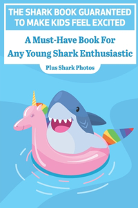 Shark Book Guaranteed To Make Kids Feel Excited A Must-have Book For Any Young Shark Enthusiastic (Plus Shark Photos)