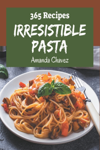 365 Irresistible Pasta Recipes