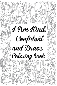 I Am Kind Confident And Brave Coloring Book