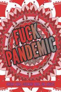 Fuck Pandemic - Swear Word Coloring Book for Adults