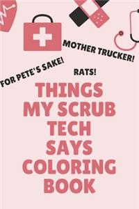 Things My Scrub Tech Says Coloring Book