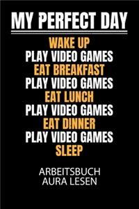 My perfect day wake up play video games eat breakfast play video games eat lunch play video games eat dinner play video games sleep - Arbeitsbuch Aura lesen