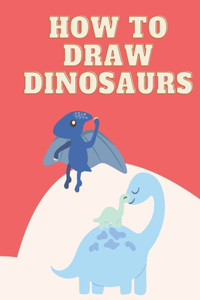 How To Draw Dinosaurs