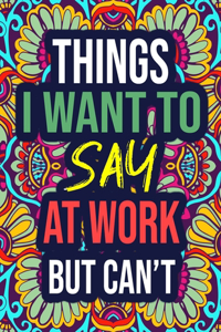 Things I Want to Say at Work But Can't