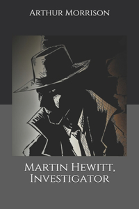 Martin Hewitt, Investigator