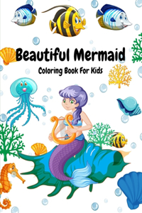 Beautiful Mermaid Coloring Book For Kids: Amazing Mermaid Coloring Book For Boys and Girls