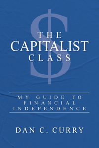 Capitalist Class: My Guide to Financial Independence