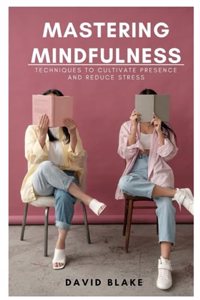 Mastering Mindfulness