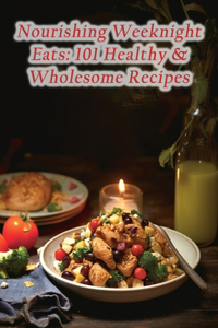 Nourishing Weeknight Eats