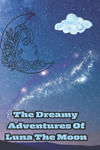 The Dreamy Adventures Of Luna The Moon