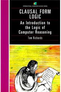 Clausal Form Logic: An Introduction to the Logic of Computer Reasoning