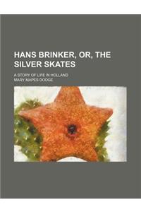 Hans Brinker, Or, the Silver Skates; A Story of Life in Holland