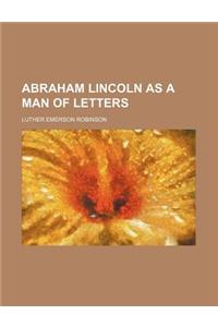 Abraham Lincoln as a Man of Letters