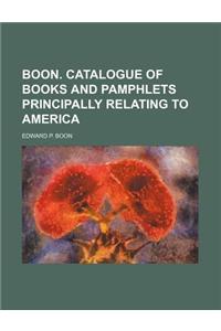 Boon. Catalogue of Books and Pamphlets Principally Relating to America