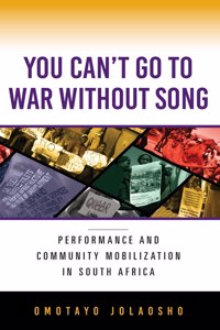 You Can't Go to War Without Song: Performance and Community Mobilization in South Africa