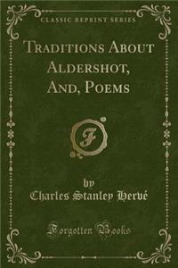 Traditions about Aldershot, And, Poems (Classic Reprint)