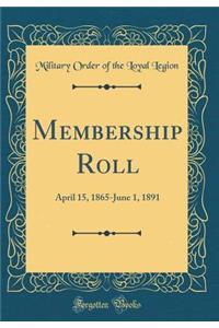 Membership Roll: April 15, 1865-June 1, 1891 (Classic Reprint)